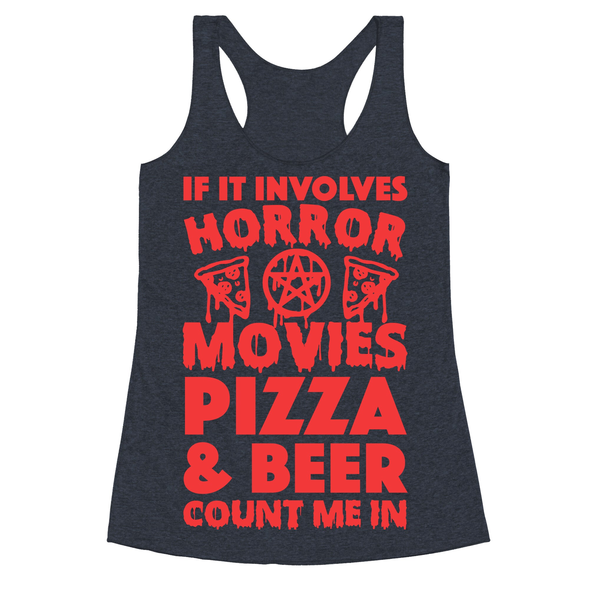 If It Involves Horror Movies, Pizza and Beer Count Me In Racerback Tank